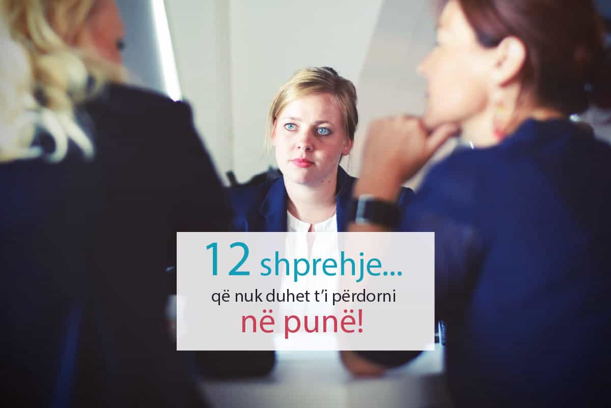 12 Shprehje Që Nuk Duhet Ti Përdorni Në Punë 